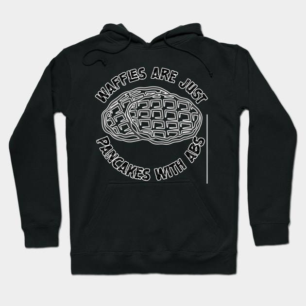 Waffles are just Pancakes With Abs Hoodie by nextneveldesign